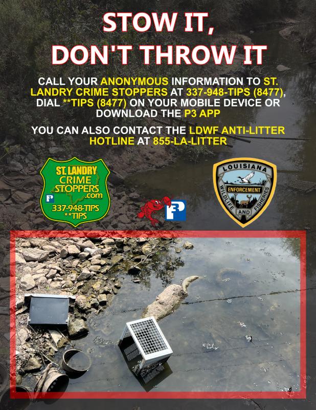 Anyone witnessing littering to submit an anonymous tip through St. Landry Crime Stoppers, or call the LDWF Anti-Litter Hotline:  855-LA-LITTER