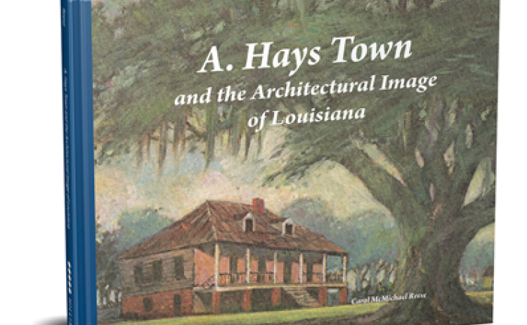 The Hilliard Art Museum has released a new 200-page book celebrating the work of A. Hays Town, titled A. Hays Town and the Architectural Image of Louisiana, written by Carol McMichael Reese, Favrot professor in the Tulane School of Architecture.